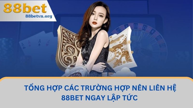 Tổng Hợp Các Hình Thức Liên Hệ 88BET Nhanh Chóng Bậc Nhất 1 Tổng hợp các trường hợp nên liên hệ 88BET ngay lập tức