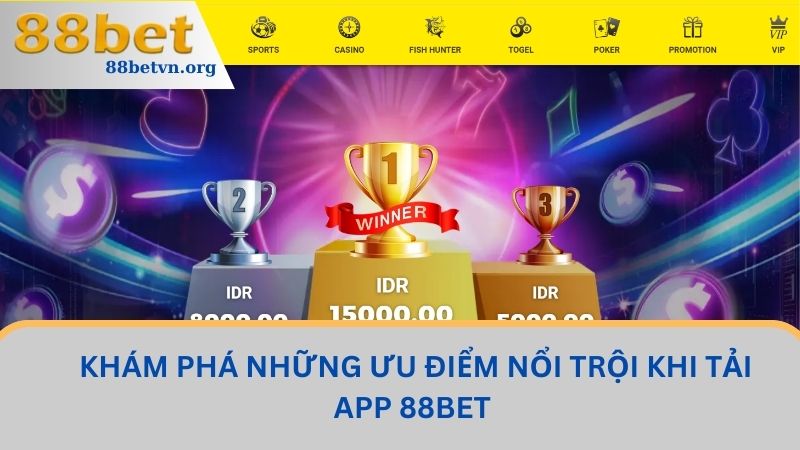 Tải App 88BET - Trải Nghiệm Thế Giới Cá Cược Số 1 Hiện Nay 1 Khám phá những ưu điểm nổi trội khi tải app 88BET