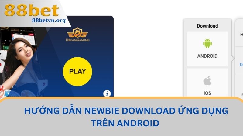 Tải App 88BET - Trải Nghiệm Thế Giới Cá Cược Số 1 Hiện Nay 2 Hướng dẫn newbie download ứng dụng trên Android