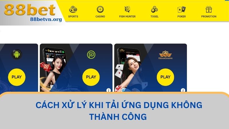 Tải App 88BET - Trải Nghiệm Thế Giới Cá Cược Số 1 Hiện Nay 3 Cách xử lý khi tải ứng dụng không thành công